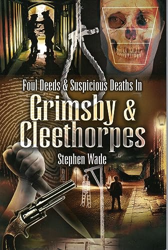 Stock image for Foul Deeds & Suspcious Deaths in Grimsby & Cleethorpes for sale by WorldofBooks
