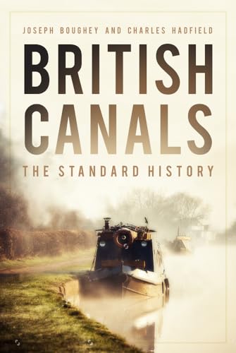 British Canals: The Standard History (9780752446677) by Boughey, Joseph; Hadfield, Charles