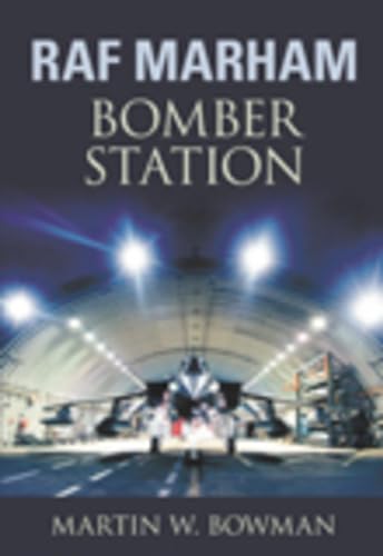 RAF Marham: Bomber Station (9780752446943) by Bowman, Martin W.