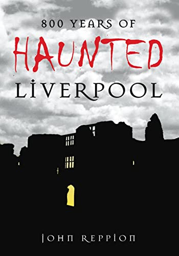 800 Years of Haunted Liverpool (9780752447001) by Reppion, John