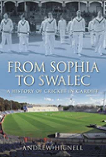Stock image for From Sophia to SWALEC: A History of Cricket in Cardiff for sale by Books From California
