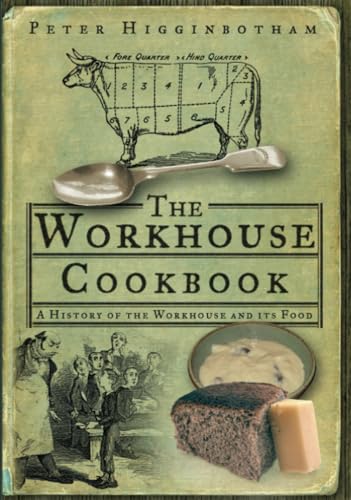 Stock image for The Workhouse Cookbook: A History of the Workhouse and its Food for sale by WorldofBooks