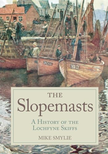 Beispielbild fr The Slopemasts: A History of the Loch Fyne Skiffs zum Verkauf von WorldofBooks