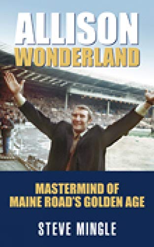 Beispielbild fr Allison Wonderland: Mastermind of Maine Road's Golden Age zum Verkauf von WorldofBooks