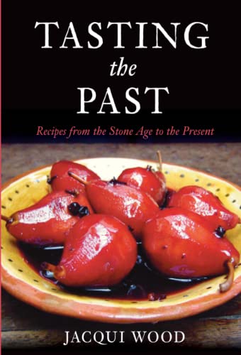 Beispielbild fr Tasting the Past: Recipes From the Stone Age to the Present zum Verkauf von WorldofBooks