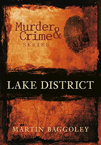 Lake District Murder & Crime (9780752448053) by Baggoley, Martin