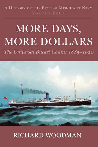 9780752448213: A History of the British Merchant Navy: More Days, More Dollars: The Universal Bucket Chain 1885-1920: 4