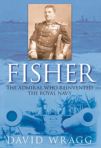 Beispielbild fr Fisher: The Admiral Who Reinvented the Royal Navy zum Verkauf von WorldofBooks