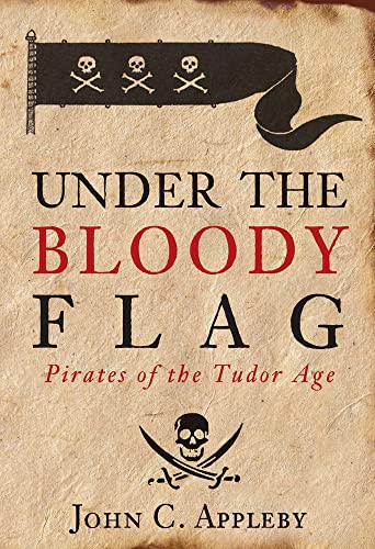 Stock image for Under the Bloody Flag: Pirates of the Tudor Age for sale by WorldofBooks