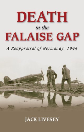 Death in the Falaise Gap: A Reappraisal of Normandy, 1944 (9780752448558) by Livesey, Jack