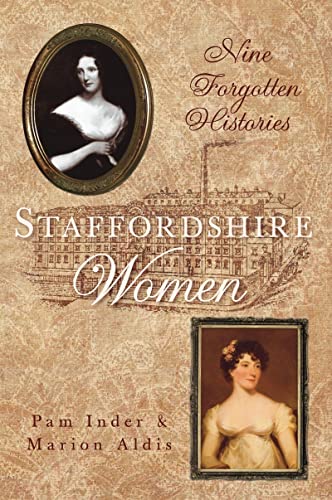 Beispielbild fr Staffordshire Women: Nine Forgotten Histories zum Verkauf von WorldofBooks