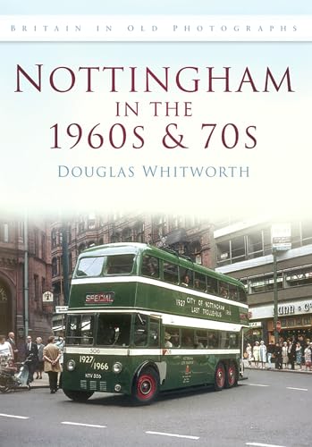 Beispielbild fr Nottingham in the 1960s & 70s - Britain in Old Photographs Britain in Old Photographs. (History Press) zum Verkauf von G. & J. CHESTERS