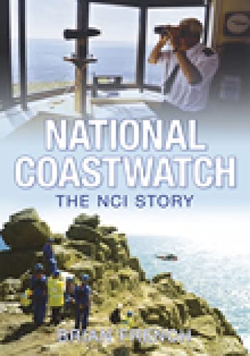 National Coastwatch: The NCI Story (9780752449296) by French, Brian