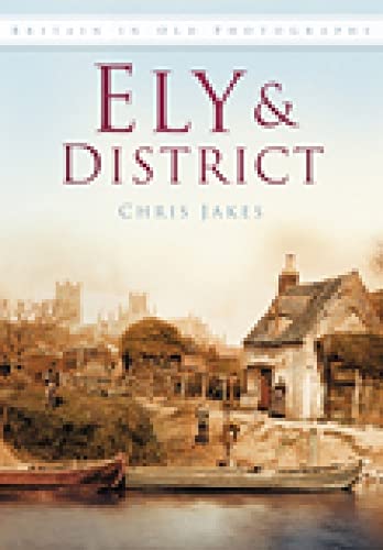 Stock image for Ely & District in Old Photographs (Britain in Old Photographs) for sale by PlumCircle
