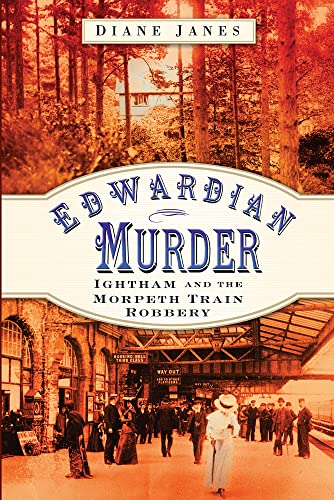 Stock image for Edwardian Murder: Ightham and the Morpeth Train Robbery for sale by WorldofBooks