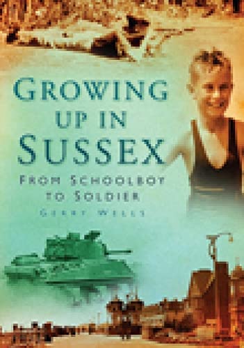 Beispielbild fr Growing Up in Sussex: From Schoolboy to Soldier zum Verkauf von WorldofBooks