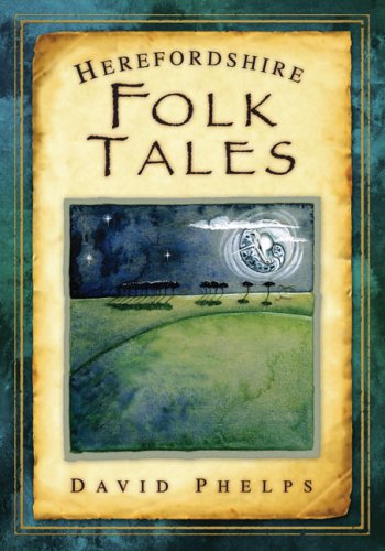 Herefordshire Folk Tales (Folk Tales: United Kingdom) (9780752449692) by Phelps, David