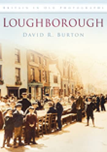 9780752449784: Loughborough: Britain in Old Photographs