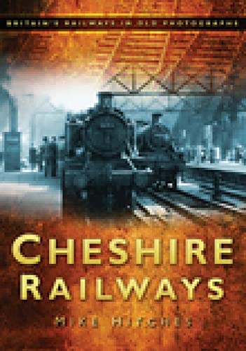 Stock image for Cheshire Railways (Britain's Railways in Old Photographs) for sale by Diarmuid Byrne