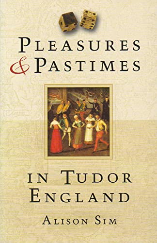 Stock image for Pleasures & Pastimes in Tudor England for sale by Brook Bookstore