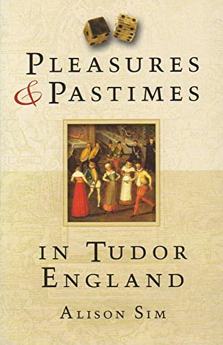 9780752450315: Pleasures & Pastimes in Tudor England