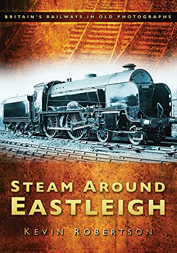 Beispielbild fr Steam Around Eastleigh (Britain's Railways in Old Photographs) zum Verkauf von Books From California