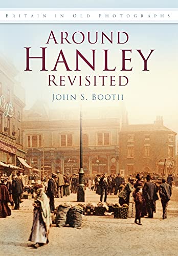 Beispielbild fr Around Hanley Revisited in Old Photographs (Britain in Old Photographs) zum Verkauf von Books From California