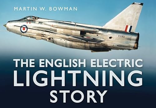 The English Electric Lightning Story (9780752450803) by Martin W. Bowman