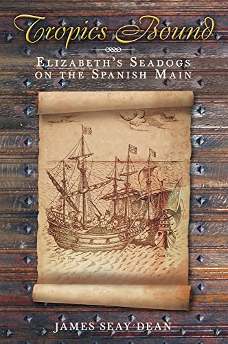 Stock image for Tropics Bound: Elizabeth's Seadogs on the Spanish Main for sale by WorldofBooks