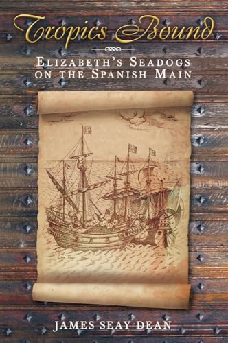 Stock image for Tropics Bound: Elizabeth's Seadogs on the Spanish Main for sale by WorldofBooks