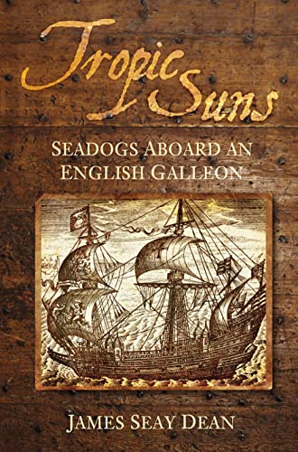 Stock image for Tropic Suns: Seadogs Aboard an English Galleon for sale by WorldofBooks