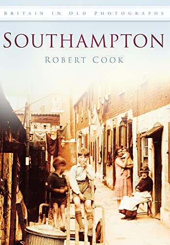 Southampton (Britain in Old Photographs) (9780752451121) by Cook, Robert