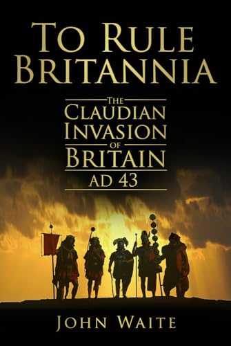 Imagen de archivo de To Rule Britannia: The Claudian Invasion of Britain AD 43 a la venta por WorldofBooks