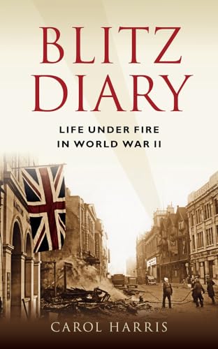 Stock image for Blitz Diary: Life Under Fire in World War II for sale by WorldofBooks