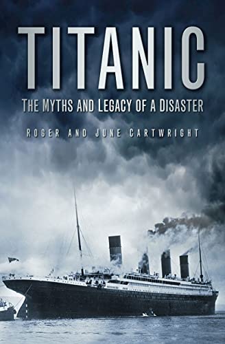 Imagen de archivo de Titanic: The Myths and Legacy of a Disaster a la venta por MyLibraryMarket