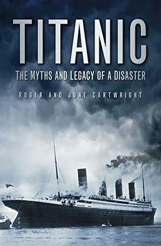 Stock image for Titanic: The Myths and Legends of a Disaster for sale by Goldstone Books