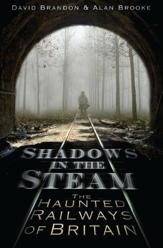 9780752452241: SHADOWS IN THE STEAM: The Haunted Railways of Britain