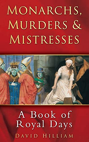 Beispielbild fr Monarchs, Murders & Mistresses: A Calendar of Royal Days zum Verkauf von The Maryland Book Bank