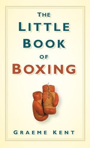 The Little Book of Boxing (9780752452531) by Kent, Graeme