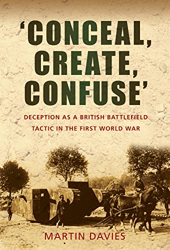 Beispielbild fr Conceal, Create, Confuse': Deception as a British Battlefield Tactic in the First World War zum Verkauf von WorldofBooks