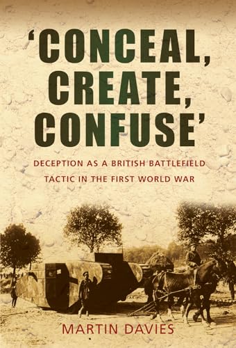 9780752452739: 'Conceal, Create, Confuse': Deception as a British Battlefield Tactic in the First World War