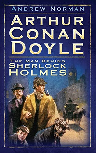 Stock image for Arthur Conan Doyle : The Man Behind Sherlock Holmes for sale by Better World Books