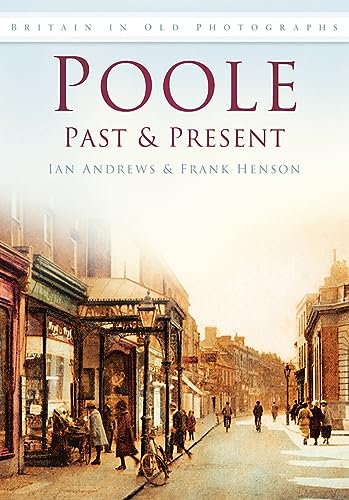 Poole Past & Present (9780752452869) by Henson, Frank; Andrews, Ian