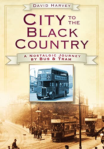 Beispielbild fr City to the Black Country: A Nostalgic Journey by Bus and Tram zum Verkauf von WorldofBooks