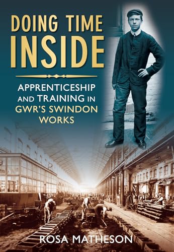 Beispielbild fr Doing Time Inside: Apprenticeship and Training in GWR's Swindon Works zum Verkauf von WorldofBooks