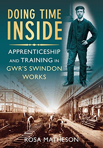 9780752453019: Doing Time Inside: Apprenticeship and Training in GWR's Swindon Works