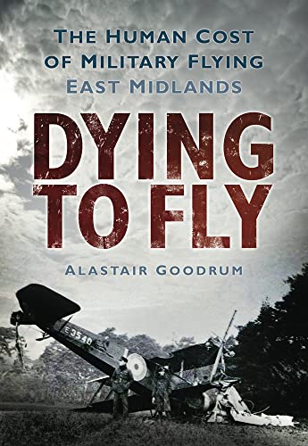 Stock image for Dying to Fly: The Human Cost of Military Flying, East Midlands for sale by Brit Books