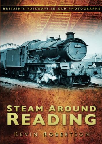Stock image for Steam Around Reading: Britain's Railways in Old Photographs for sale by WorldofBooks