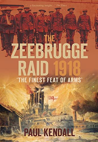 Beispielbild fr The Zeebrugge Raid 1918: The Finest Feat Of Arms zum Verkauf von WorldofBooks