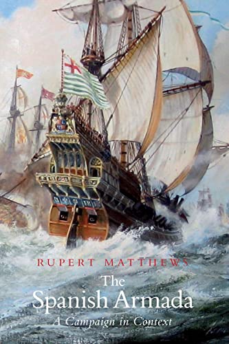 Spanish Armada: A Campaign in Context (9780752453651) by Rupert Matthews